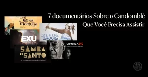 7 documentários sobre o Candomblé que você precisa assistir