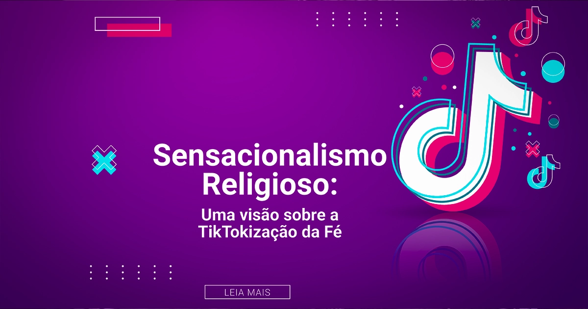 Capa do artigo Sensacionalismo Religioso: Uma visão sobre a TikTokização da Fé