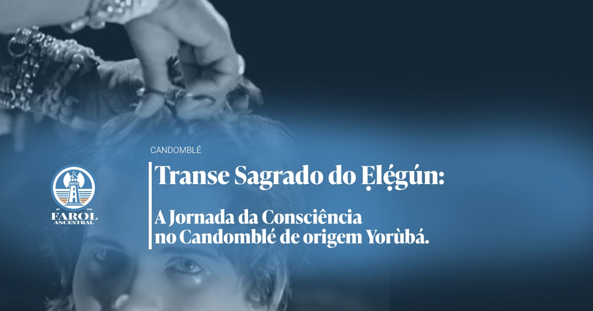 Capa do artigo Ẹlẹ́gún: A Jornada da Consciência no Transe Sagrado Descobrindo sinais físicos, a “forja espiritual” (idáná) e as camadas do Gigún na tradição Yorùbá