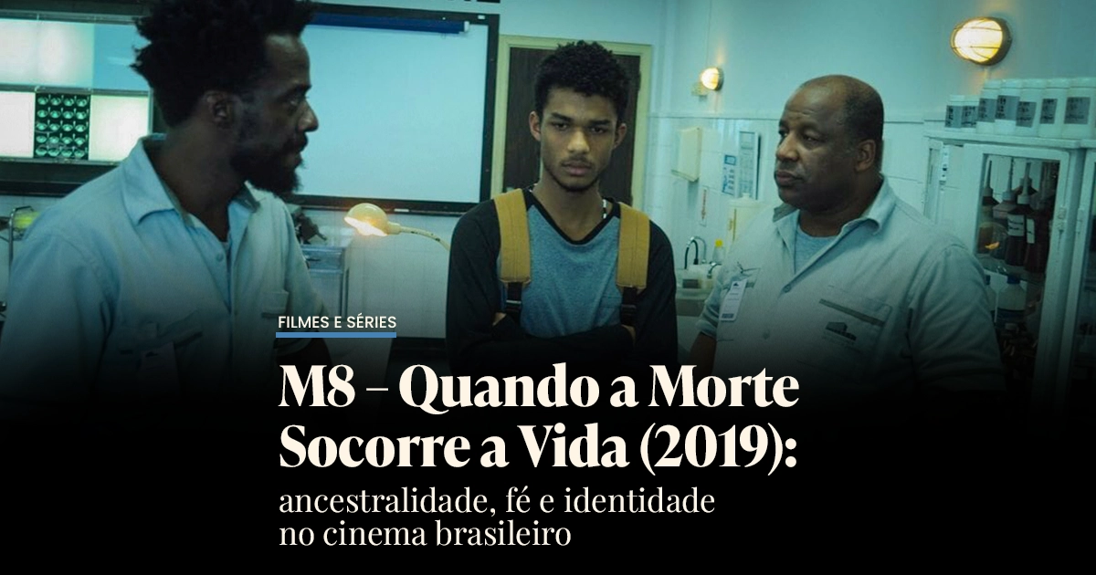 M8 – Quando a Morte Socorre a Vida (2019): ancestralidade.